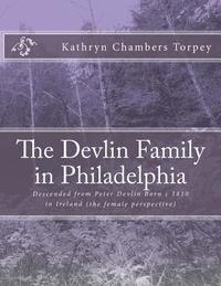 bokomslag The Devlin Family in Philadelphia: Descended from Peter Devlin Born c 1810 in Ireland (the female perspective)