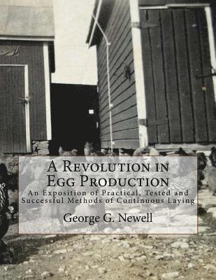 bokomslag A Revolution in Egg Production: An Exposition of Practical, Tested and Successful Methods of Continuous Laying