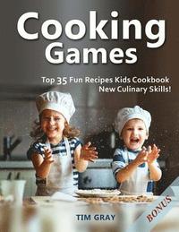bokomslag Cooking Games: Top 35 Fun Recipes Kids Cookbook New Culinary Skills!