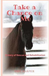 bokomslag Take a Chance on Me: A story of Rescue and Rehabilitation