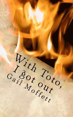 With Toto, I got out: From the oppression of domestic violence to an unforeseen freedom of life without addiction, Gail Moffett courageously 1