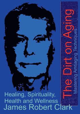 James Robert Clark - The Dirt on Aging, Häftad