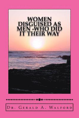 Gerald a. Walford - WOMEN DISGUISED AS MEN -who did it their way, Häftad