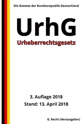 Urheberrechtsgesetz - UrhG, 3. Auflage 2018 1