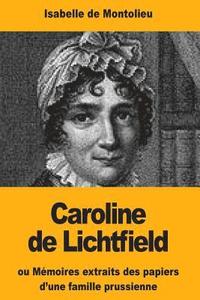 bokomslag Caroline de Lichtfield: ou Mémoires extraits des papiers d'une famille prussienne
