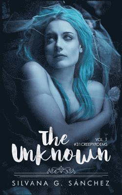 The Unknown: A Collection of Thirty-One Creepy Poems 1