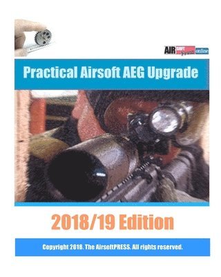Examreview - Practical Airsoft AEG Upgrade 2018/19 Edition: Airsoft AEG Technical Reference Manual with technical details and configuration examples, Häftad