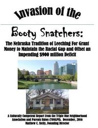 bokomslag Invasion of the Booty Snatchers: The Nebraska Tradition of Leeching For Grant Money and How Omaha Contributes to Fiscal Insolvency