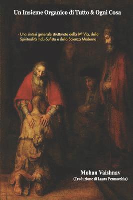 bokomslag Un Insieme Organico di Tutto & Ogni Cosa: Una sintesi generale strutturata della IVa Via, della Spiritualità Indu-Sufista e della Scienza Moderna