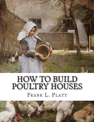 How To Build Poultry Houses: Plans and Specifications For Practical Poultry Buildings 1