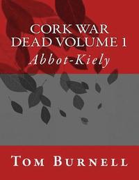 bokomslag Cork War Dead Volume 1: Abbott-Kiely