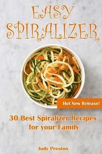 bokomslag Easy Spiralizer: 30 Best Spiralizer Recipes for your Family