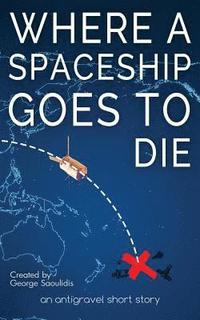 bokomslag Where a Spaceship Goes to Die