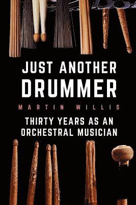 bokomslag Just Another Drummer: Thirty Years as an Orchestral Musician