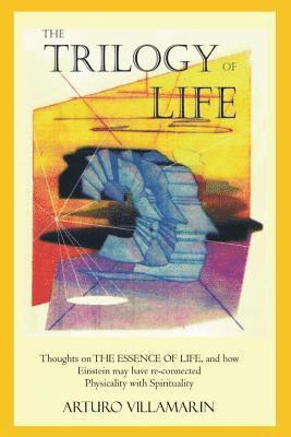 The Trilogy Of Life: Thoughts on the essence of life 1