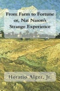 bokomslag From Farm to Fortune or, Nat Nason's Strange Experience