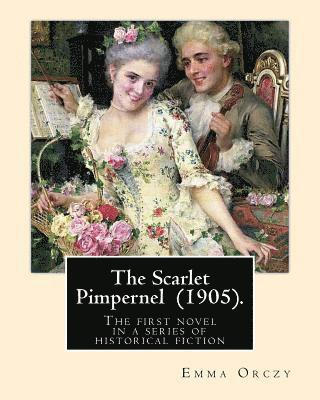 The Scarlet Pimpernel (1905). By: Emma Orczy: Primarily an adventure novel, set in 1792, during the early stages of the French Revolution. 1
