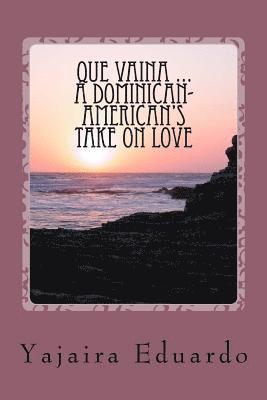 Que Vaina ... A Dominican- American's Take On Love 1