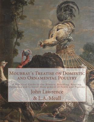 bokomslag Moubray's Treatise on Domestic and Ornamental Poultry: A Practical Guide to the History, Breeding, Rearing, Fattening and General Management of Fowls