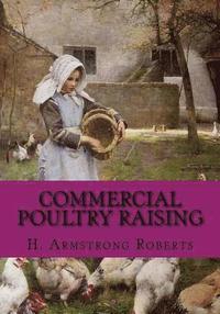 bokomslag Commercial Poultry Raising: A Practical and Complete Reference Work For The Amateur, Fancier or General Farmer, Especially Adapted To The Commerci