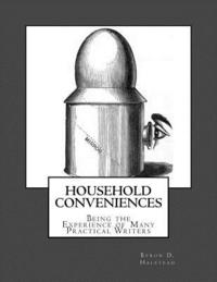 bokomslag Household Conveniences: Being the Experience of Many Practical Writers