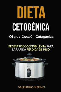 bokomslag Dieta cetogénica: Olla de Cocción Cetogénica (Recetas de cocción lenta para la rápida pérdida de peso)