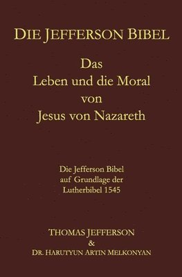 bokomslag Die Jefferson Bibel: Das Leben und die Moral von Jesus von Nazareth. Die Jefferson Bibel auf Grundlage der Lutherbibel 1545