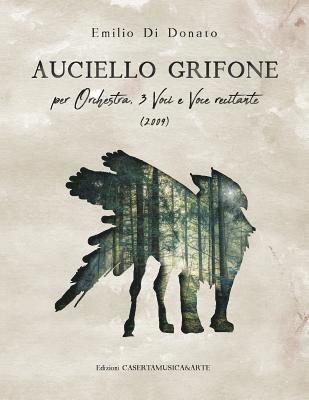 Auciello Grifone: Per orchestra, 3 voci e voce narrante 1
