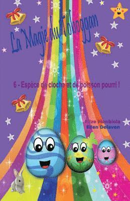 Elize Monbiola, Ellen Delaven - La Magie du Toboggan: Espèce de cloche et de poisson pourri !, Häftad