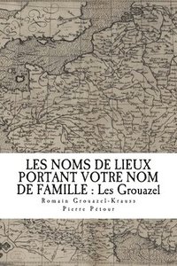 bokomslag Les Noms de Lieux de France Portant Votre Nom de Famille: Les Grouazel