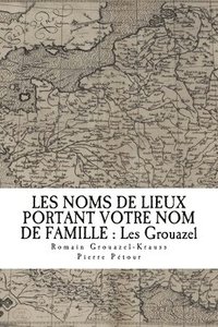 bokomslag Les Noms de Lieux de France Portant Votre Nom de Famille: Les Grouazel