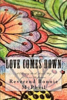 Bonnie McPhail - Love Comes Down: A Coloring Book Road Map for Inner Reflection, Häftad