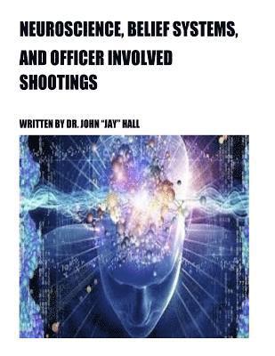 Neuroscience, Belief Systems, And Officer Involved Shootings 1