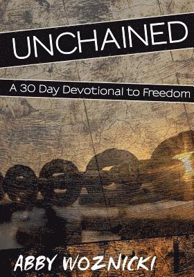 bokomslag Unchained: A 30 Day Devotional to Freedom