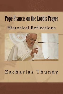 Pope Francis on the Lord's Prayer: Historical Reflections 1
