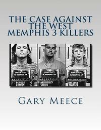 bokomslag The Case Against the West Memphis 3 Killers: Condensed and revised from 'Blood on Black' and 'Where the Monsters Go'