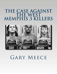 bokomslag The Case Against the West Memphis 3 Killers: Condensed and revised from "Blood on Black" and "Where the Monsters Go"