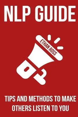 Ethan Ross - NLP Guide: Tips And Methods To Make Others Listen To You, Häftad. Tillgänglighet: Lägg i varukorg