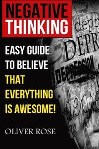 bokomslag Negative Thinking: Easy Guide To Believe That Everything Is Awesome!