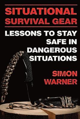 bokomslag Situational Survival Gear: Lessons to Stay Safe in Dangerous Situations