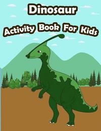 bokomslag Dinosaur Activity Book For Kids: : Kids Activities Book with Fun and Challenge in Dinosaur theme: Coloring, Color by number, Find the difference, Trac