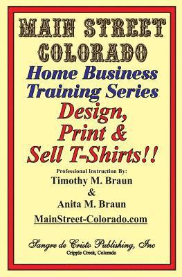 bokomslag Design, Print & Sell T-Shirts!: How To Be in Business in a Short Time for Under $900