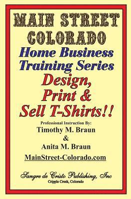 bokomslag Design, Print & Sell T-Shirts!: How To Be in Business in a Short Time for Under $900