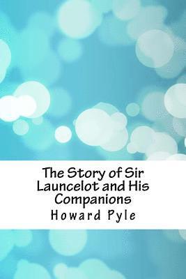 bokomslag The Story of Sir Launcelot and His Companions