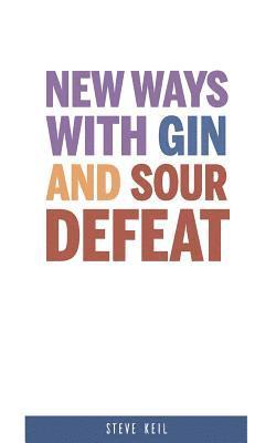 bokomslag New Ways With Gin and Sour Defeat