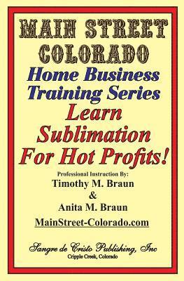 Learn Sublimation For Hot Profits!: Increasing Your Sales With SUBLIMATION 1