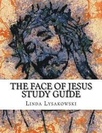 bokomslag The Face of Jesus Study Guide: An Eight Week Discussion Group Workbook