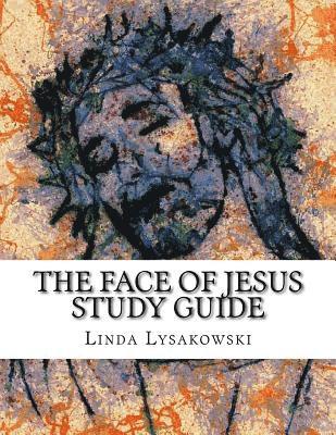 The Face of Jesus Study Guide: An Eight Week Discussion Group Workbook 1