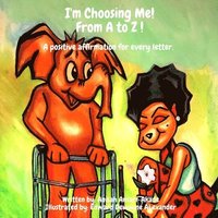 bokomslag I'm Choosing Me! From A to Z: A Positive Affirmation for Every letter.