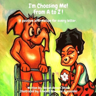 I'm Choosing Me! From A to Z: A Positive Affirmation for Every letter. 1